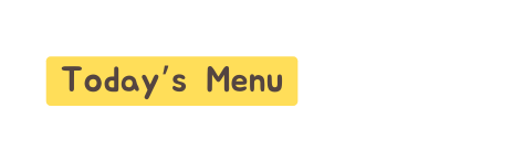 Today s Menu